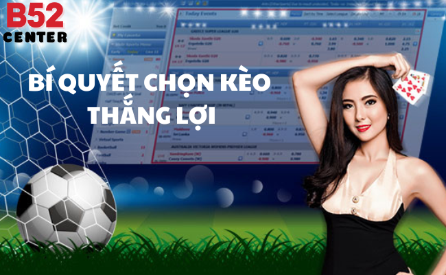 Bí Quyết Chọn Kèo Cá Cược Thắng Lợi: Mẹo Được Chuyên Gia Khuyên Dùng Chỉ Có Tại Nhà Cái B52