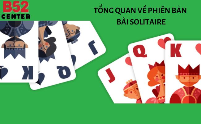 Tổng Quan về Các Phiên Bản Bài Solitaire và Cách Chơi Tại B52