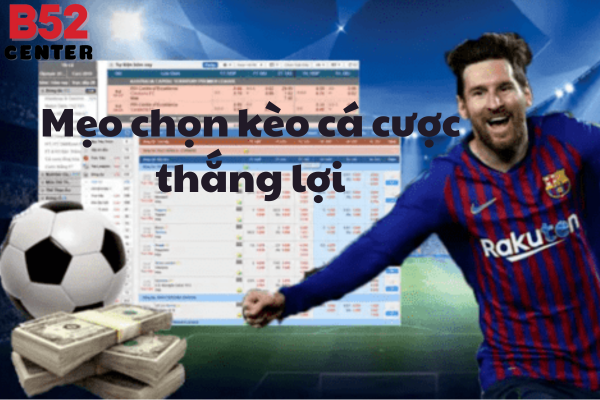 Mẹo chọn kèo cá cược thắng lợi được chuyên gia khuyên dùng